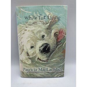 White Fur Flying Patricia MacLachlan 2013 Hardcover 1st Ed Fiction Pre-Owned